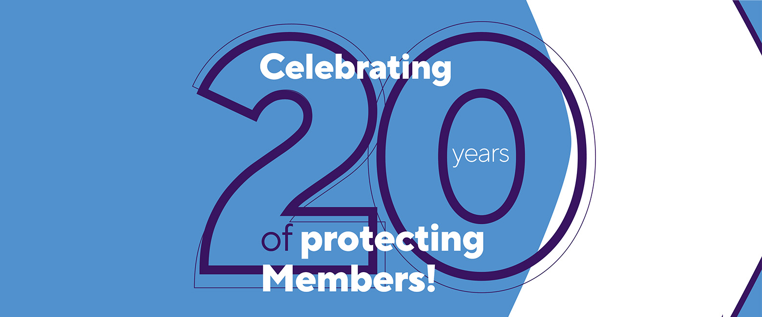 Celebrating 20 years of protecting Members!